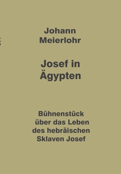 Josef in Ägypten: Bühnenstück über das Leben des hebräischen Sklaven Josef (German Edition)