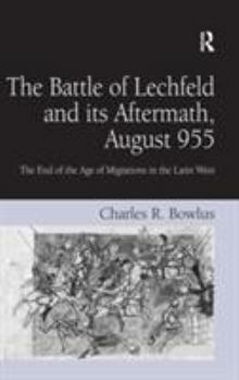 Hardcover The Battle of Lechfeld and its Aftermath, August 955: The End of the Age of Migrations in the Latin West Book