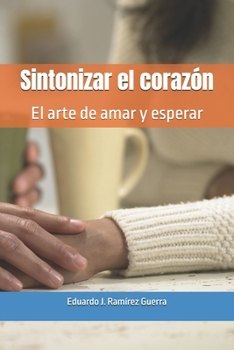 Sintonizar el corazón: El arte de amar y esperar (Spanish Edition)