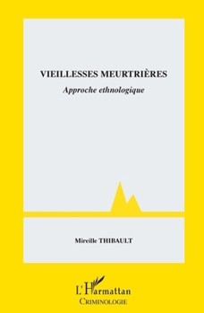 Vieillesses meurtrières: Approche ethnologique (French Edition)