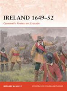Ireland 1649–52: Cromwell’s Protestant Crusade - Book #213 of the Osprey Campaign