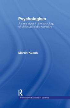 Hardcover Psychologism: The Sociology of Philosophical Knowledge Book