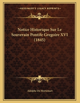 Paperback Notice Historique Sur Le Souverain Pontife Gregoire XVI (1845) [French] Book