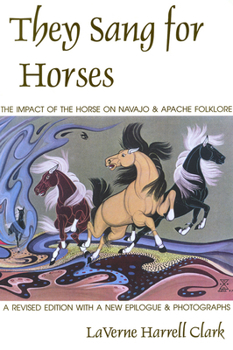 Paperback They Sang for Horses: The Impact of the Horse on Navajo & Apache Folklore Book
