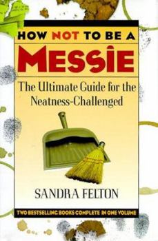 Hardcover How Not to Be a Messie: The Ultimate Guide for the Neatness-Challenged Book