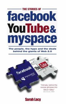 Hardcover The Stories of Facebook, Youtube & Myspace: The People, the Hype and the Deals Behind the Giants of Web 2.0 Book