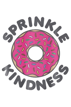 Paperback Sprinkle Kindness: Funny Donut Notebook&#65533;journal college ruled for Doughnut Lovers - Food Pun - Gift for Sprinkled Donuts & Cupcake Book