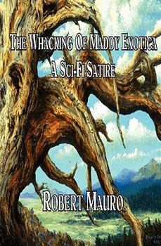 Paperback The Whacking Of Maddy Exotica: A Sci-Fi Satire Book