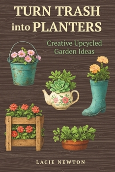 Paperback Turn Trash into Planters: Creative Upcycled Garden Ideas Book