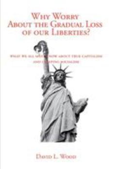 Paperback Why Worry about the Gradual Loss of Our Liberties? Book