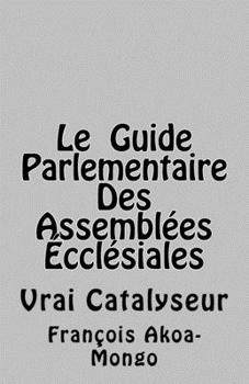 Paperback Le Guide Parlementaire Des Assemblées Ecclésiales: Vrai Instrument de Travail [French] Book