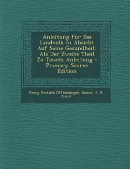 Paperback Anleitung Für Das Landvolk In Absicht Auf Seine Gesundheit: Als Der Zweite Theil Zu Tissots Anleitung - Primary Source Edition [Afrikaans] Book