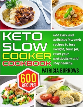 Paperback Keto Slow Cooker Cookbook: 600 Easy and Delicious Low Carb Recipes to Lose Weight, Burn Fat, Reset your Metabolism and Stay Healthy. Book