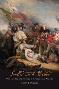 Sealed With Blood: War, Sacrifice, and Memory in Revolutionary America - Book  of the Early American Studies