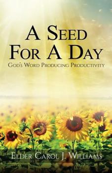 Paperback A Seed For A Day: (God's Word Producing Productivity) Book