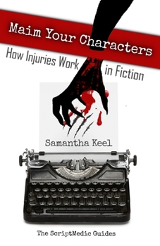 Paperback Maim Your Characters: How Injuries Work in Fiction Book