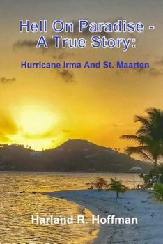 Paperback Hell on Paradise - A True Story: Hurricane Irma and St. Maarten Book