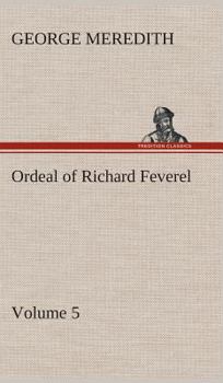The Ordeal of Richard Feverel: A History of Father and Son - Book #5 of the Richard Feverel
