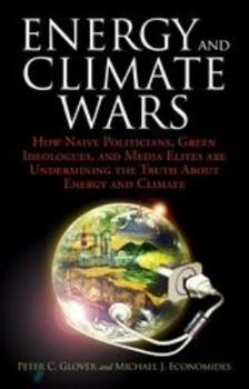 Hardcover Energy and Climate Wars: How Naive Politicians, Green Ideologues, and Media Elites Are Undermining the Truth about Energy and Climate Book