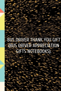 Paperback Bus Driver Thank You Gift (Bus Driver Appreciation Gifts Notebooks).: Thank You Appreciation Gift for School Bus Drivers: Notebook - Journal - Diary f Book