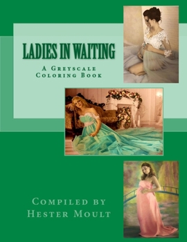 Ladies In Waiting: A Greyscale Coloring Book