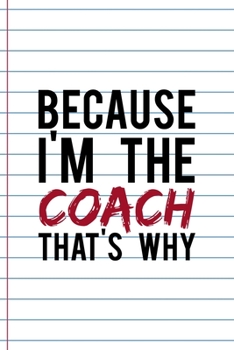 Paperback Because I'm The Coach That's Why: Coach Notebook Journal Composition Blank Lined Diary Notepad 120 Pages Paperback White Book