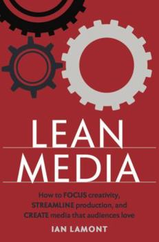 Paperback Lean Media: How to focus creativity, streamline production, and create media that audiences love Book