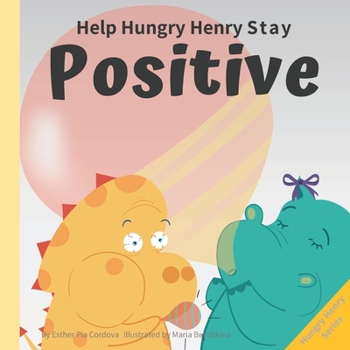 Paperback Help Hungry Henry Stay Positive: An Interactive Picture Book About Managing Negative Thoughts and Being Mindful Book