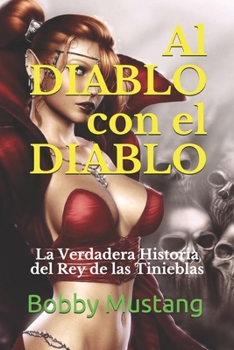 Paperback AL DIABLO con el DIABLO: La Verdadera Historia del Rey de las Tinieblas [Spanish] Book