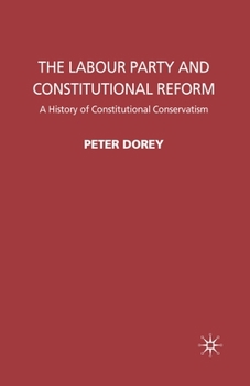 Paperback The Labour Party and Constitutional Reform: A History of Constitutional Conservatism Book