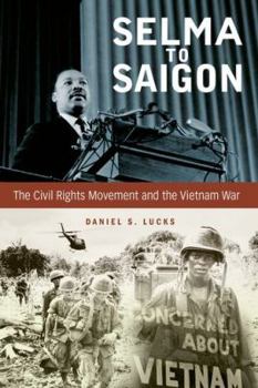 Hardcover Selma to Saigon: The Civil Rights Movement and the Vietnam War Book