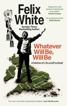 Paperback Whatever Will Be, Will Be: A Matter of Life and Football Book
