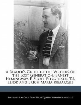 Paperback A Reader's Guide to the Writers of the Lost Generation: Ernest Hemingway, F. Scott Fitzgerald, T.S. Eliot, and Erich Maria Remarque Book