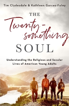 Hardcover The Twentysomething Soul: Understanding the Religious and Secular Lives of American Young Adults Book