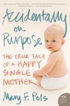 Paperback Accidentally on Purpose: The True Tale of a Happy Single Mother Book