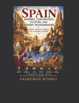 Spain: Empires Exploration Culture and Modern Transformation: From Ancient Iberia to a Global Nation (Living History)