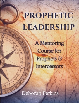 Paperback Prophetic Leadership: A Mentoring Course for Prophets & Intercessors Book