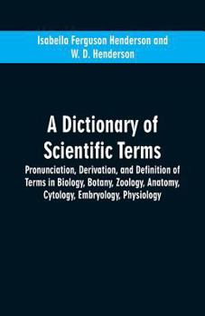 Paperback A dictionary of scientific terms: pronunciation, derivation, and definition of terms in biology, botany, zoology, anatomy, cytology, embryology, physi Book