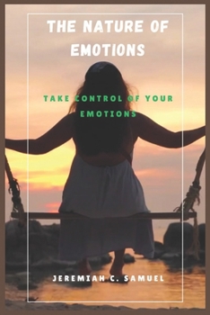 Paperback The Nature of Emotions: Take Control of Your Emotions Book