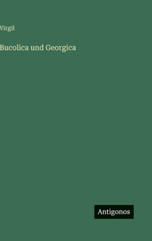 Bucolica und Georgica