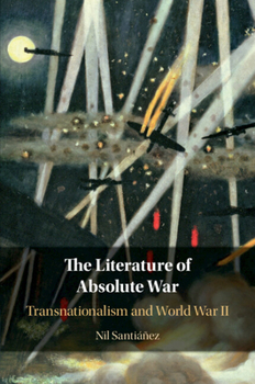 Paperback The Literature of Absolute War: Transnationalism and World War II Book