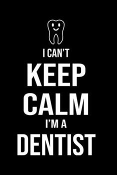 Paperback I Can't Keep Calm I'm A Dentist: Funny Dentist Lined Journal Notebook Gifts. This Dentist Lined Journal gifts for dentist and dental hygienist . Funny Book