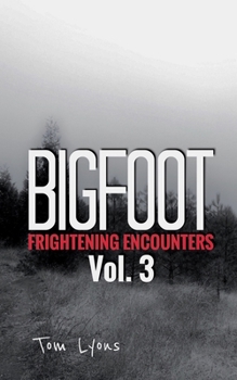 Paperback Bigfoot Frightening Encounters: Volume 3 Book