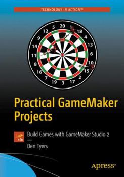 Paperback Practical Gamemaker Projects: Build Games with Gamemaker Studio 2 Book