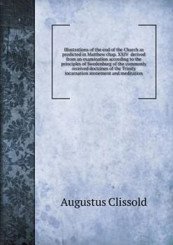 Paperback Illustrations of the end of the Church as predicted in Matthew chap. XXIV derived from an examination according to the principles of Swedenborg of the Book