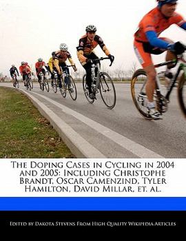 The Doping Cases in Cycling in 2004 And 2005 : Including Christophe Brandt, Oscar Camenzind, Tyler Hamilton, David Millar, et. Al