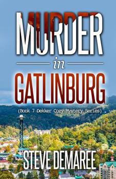 Murder in Gatlinburg - Book #7 of the Lt. Dekker Mystery