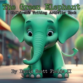 Paperback The Green Elephant: A Children's Writing Activity Book (Children's Writing Activity Books) Book
