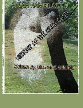 Paperback A Man Named Good: The History of The Word Good Book