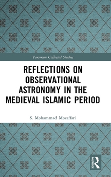 Reflections on Observational Astronomy in the Medieval Islamic Period (Variorum Collected Studies)